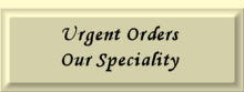 Urgent Orders our Speciality